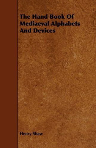 Cover for Henry Shaw · The Hand Book of Mediaeval Alphabets and Devices (Paperback Book) (2009)