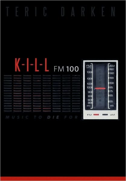 Cover for Teric Darken · K - I - L - L Fm 100: Music to Die for (Paperback Book) (2010)