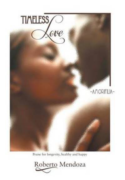 Cover for Roberto Xmendoza · Timeless Love: Amorifilia (Innbunden bok) (2013)