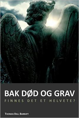 Cover for Mr Thomas Ball Barratt · Bak Død og Grav: Mellomtilstanden og Evigheten. Finnes det et Helvete? (Paperback Book) [Norwegian edition] (2011)