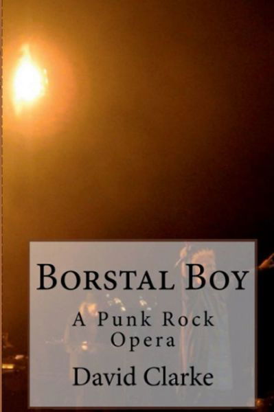 Borstal Boy Punk Rock Opera - David Clarke - Books - Lulu Press, Inc. - 9781470985264 - November 13, 2022