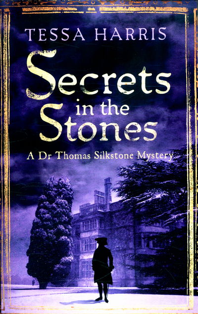 Cover for Tessa Harris · Secrets in the Stones: a gripping mystery that combines the intrigue of CSI with 18th-century history - Dr Thomas Silkstone Mysteries (Paperback Book) (2016)