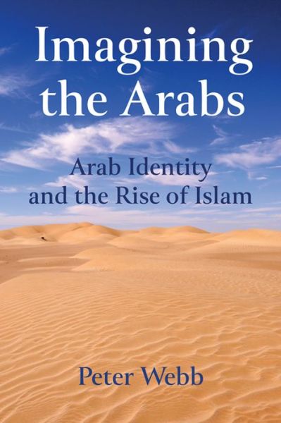 Cover for Peter Webb · Imagining the Arabs: Arab Identity and the Rise of Islam (Hardcover Book) (2016)