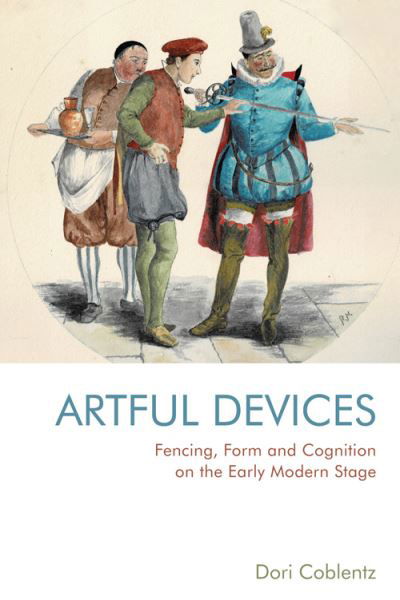 Cover for Dori Coblentz · Fencing, Form and Cognition on the Early Modern Stage: Artful Devices (Innbunden bok) (2021)