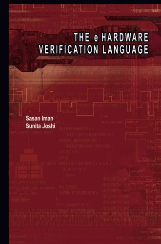The e Hardware Verification Language - Sasan Iman - Bøger - Springer-Verlag New York Inc. - 9781475779264 - 23. marts 2013