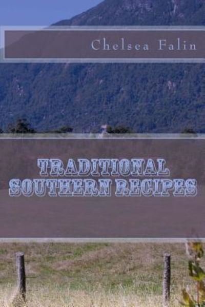Traditional Southern Recipes - Chelsea Falin - Livros - Createspace - 9781477506264 - 21 de maio de 2012