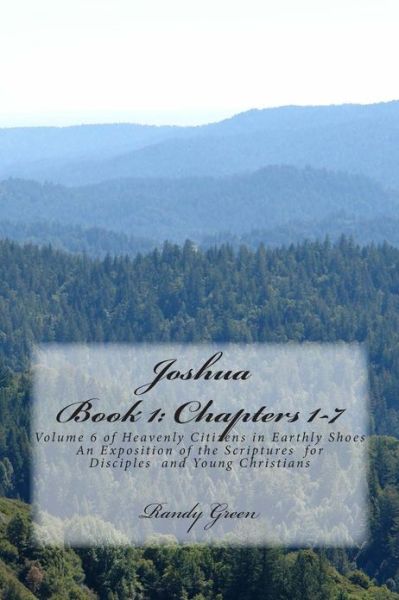 Cover for Randy Green · Joshua Book I: Chapters 1-7: Volume 6 of Heavenly Citizens in Earthly Shoes, an Exposition of the Scriptures for Disciples and Young (Paperback Book) (2012)