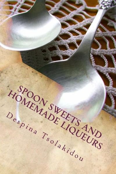 Cover for Despina Tsolakidou · Spoon Sweets and Homemade Liqueurs: Flavors from Greece (Paperback Bog) (2012)