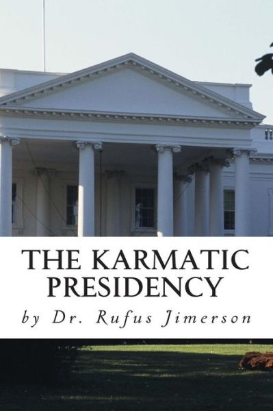 Cover for Rufus O Jimerson · The Karmatic Presidency: Parallels Between Obama's Presidency and the Heretic Ru (Paperback Book) (2013)