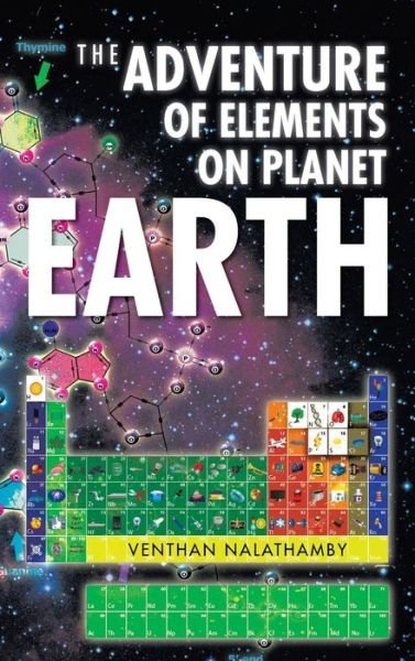 Venthan Nalathamby · The Adventure of Elements on Planet Earth (Hardcover Book) (2014)
