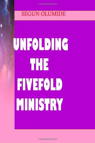 Cover for Pst Segun Olumide · Unfolding the Fivefold Ministry: Understanding Ministry Gifts (Ministry Gifts Series) (Volume 1) (Paperback Book) (2013)