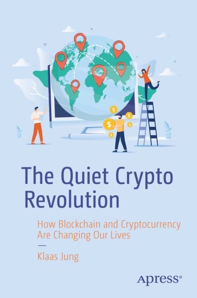Cover for Klaas Jung · The Quiet Crypto Revolution: How Blockchain and Cryptocurrency Are Changing Our Lives (Paperback Bog) [1st edition] (2023)