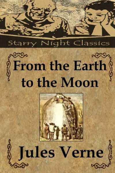 From the Earth to the Moon - Jules Verne - Books - Createspace - 9781490941264 - July 7, 2013