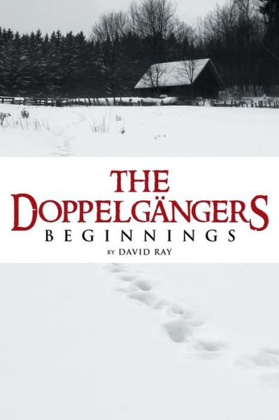 The Doppelgangers: Beginnings - David Ray - Books - iUniverse - 9781491733264 - May 16, 2014