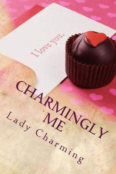 Cover for Lady Cassandra Charming · Charmingly Me: a Simple Guide to Finding and Keeping Prince Charming (Paperback Book) (2013)