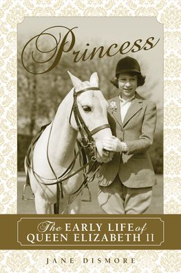 Princess: The Early Life of Queen Elizabeth II - Dismore Jane Dismore - Books - Rowman & Littlefield Publishing Group In - 9781493049264 - February 1, 2020