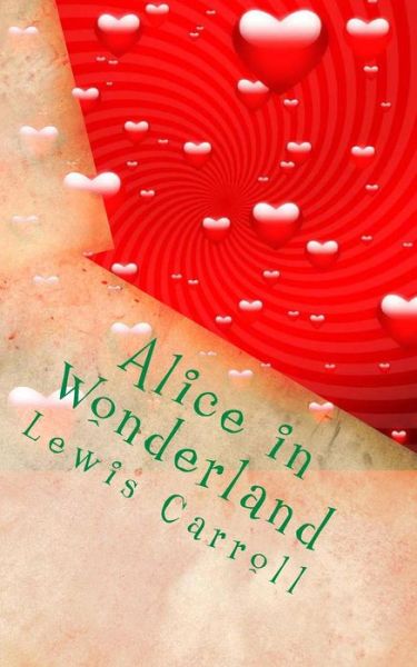 Alice in Wonderland - Lewis Carroll - Books - Createspace - 9781493771264 - November 15, 2013