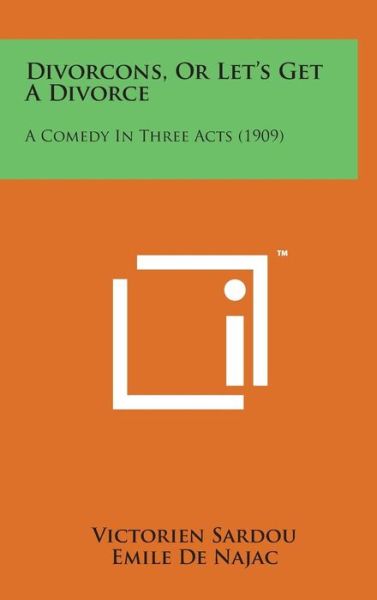 Cover for Victorien Sardou · Divorcons, or Let's Get a Divorce: a Comedy in Three Acts (1909) (Hardcover Book) (2014)