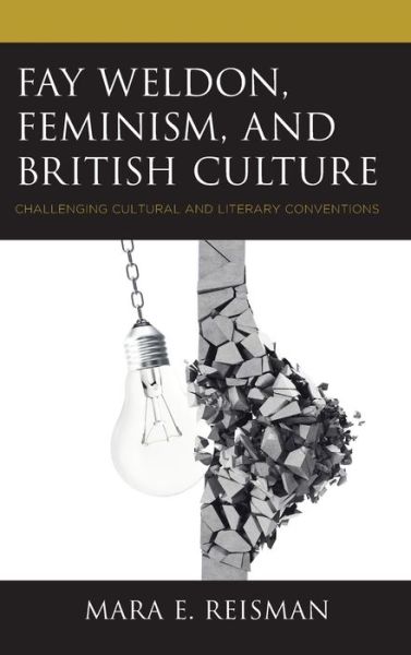 Cover for Mara E. Reisman · Fay Weldon, Feminism, and British Culture: Challenging Cultural and Literary Conventions (Hardcover Book) (2018)