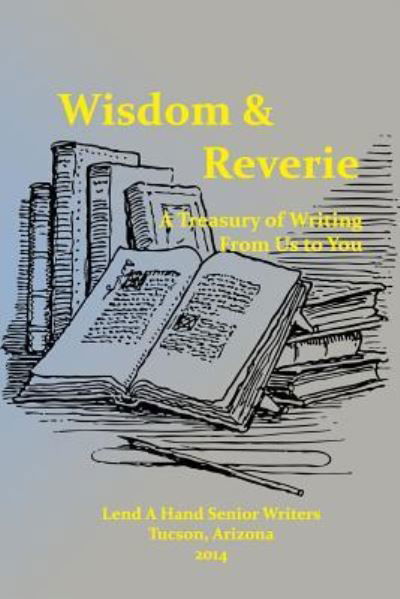 Cover for Lend a Hand Senior Writers · Wisdom &amp; Reverie: a Treasury of Writing from Us to You (Paperback Bog) (2014)