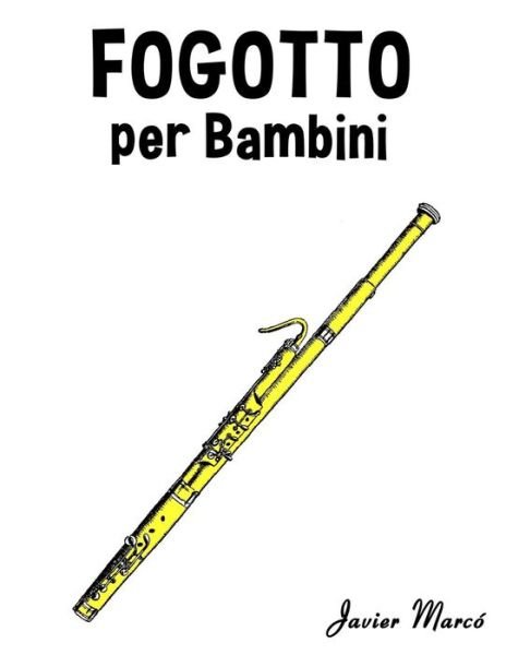 Cover for Javier Marco · Fagotto Per Bambini: Canti Di Natale, Musica Classica, Filastrocche, Canti Tradizionali E Popolari! (Pocketbok) (2014)