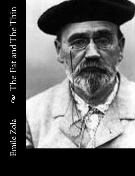 The Fat and the Thin - Emile Zola - Livros - Createspace - 9781500662264 - 28 de julho de 2014