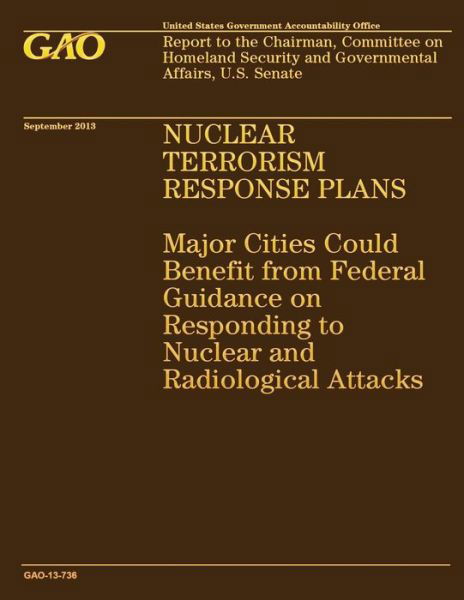 Cover for United States Government Accountability · Nuclear Terrorism Response Plans: Major Cities Could Benefit from Federal Guidance on Responding to Nuclear and Radiological Attacks (Paperback Book) (2014)
