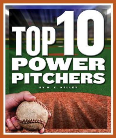 Cover for K C Kelley · Top 10 Power Pitchers (Hardcover Book) (2018)