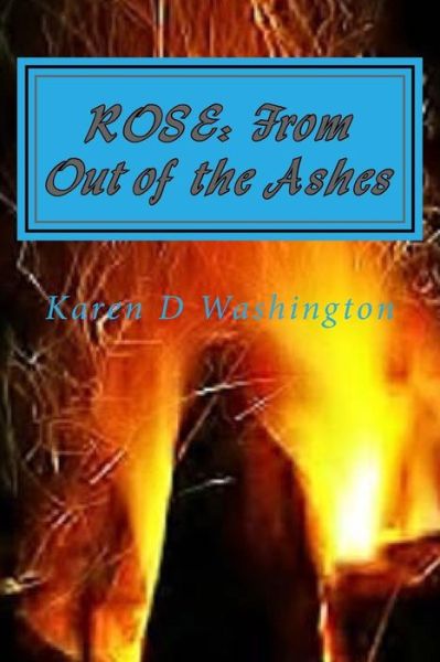 Cover for Karen D Washington · Rose: from out of the Ashes: It Was Not in Vain (Paperback Book) (2014)