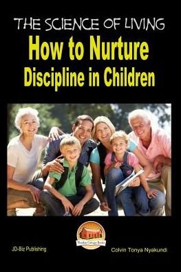 Cover for Colvin Tonya Nyakundi · The Science of Living - How to Nurture Discipline in Children (Paperback Book) (2015)