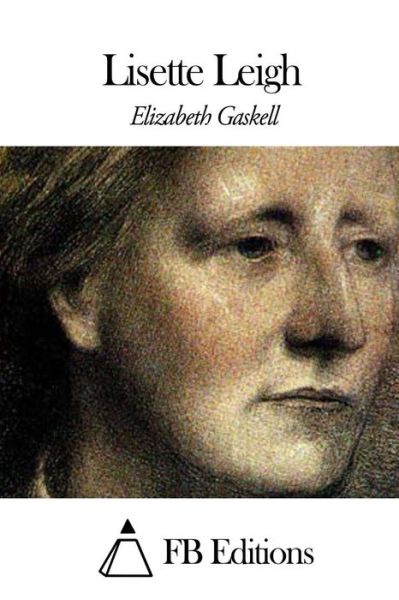 Lisette Leigh - Elizabeth Gaskell - Boeken - Createspace - 9781508497264 - 15 februari 2015