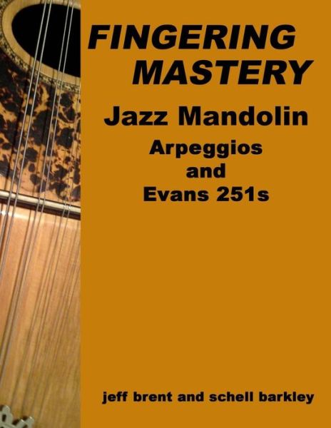 Fingering Mastery - Jazz Mandolin Arpeggios: & Evans 251s - Jeff Brent - Bücher - Createspace - 9781512117264 - 8. Mai 2015