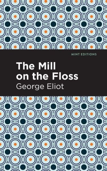 The Mill on the Floss - Mint Editions - George Eliot - Kirjat - Graphic Arts Books - 9781513206264 - torstai 9. syyskuuta 2021