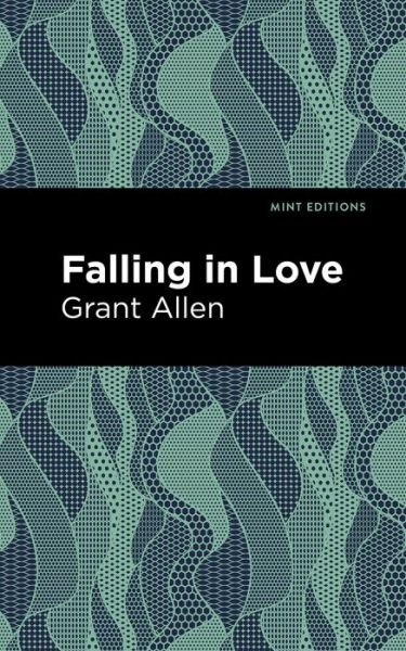 Cover for Grant Allen · Falling in Love - Mint Editions (Innbunden bok) (2021)