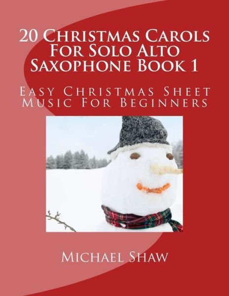 Cover for Michael Shaw · 20 Christmas Carols for Solo Alto Saxophone Book 1: Easy Christmas Sheet Music for Beginners (Pocketbok) (2015)