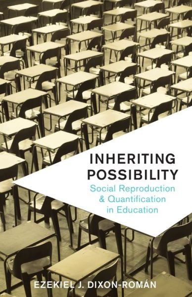 Cover for Ezekiel J. Dixon-Roman · Inheriting Possibility: Social Reproduction and Quantification in Education (Paperback Book) (2017)