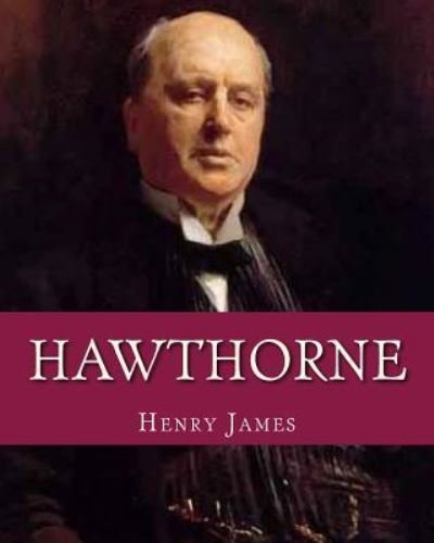 Hawthorne - Henry James - Bøker - Createspace Independent Publishing Platf - 9781522781264 - 13. desember 1901