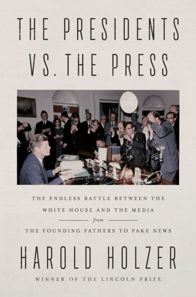 Cover for Harold Holzer · The Presidents vs. the Press: The Endless Battle between the White House and the Media--from the Founding Fathers to Fake News (Hardcover Book) (2020)