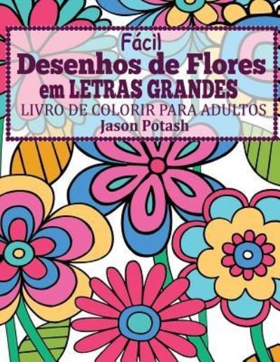 Cover for Jason Potash · Facil Desenhos de Flores em Letras Grandes (Paperback Book) (2016)