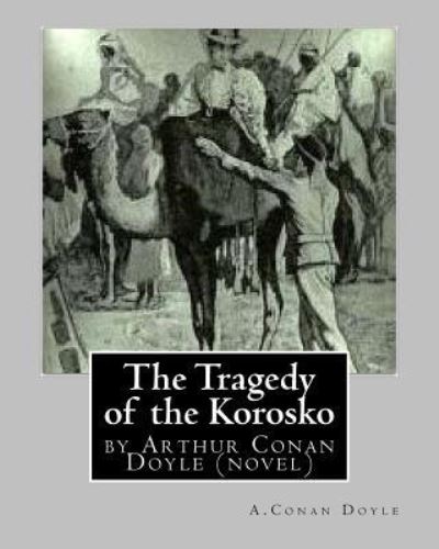 Cover for A Conan Doyle · The Tragedy of the Korosko, by A.Conan Doyle (novel) (Paperback Book) (2016)