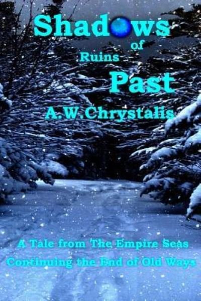 Shadows of Ruins Past : A Tale from The Empire Seas - Mr A. W. Chrystalis - Kirjat - CreateSpace Independent Publishing Platf - 9781530982264 - torstai 14. huhtikuuta 2016