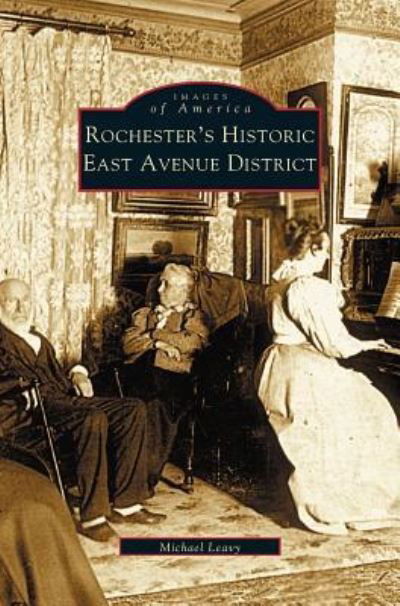 Cover for Michael Leavy · Rochester's Historic East Avenue District (Hardcover Book) (2004)