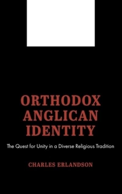 Cover for Charles Erlandson · Orthodox Anglican Identity: The Quest for Unity in a Diverse Religious Tradition (Hardcover Book) (2020)