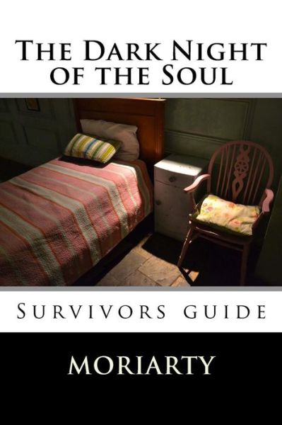 The Dark Night of the Soul - Dean Moriarty - Kirjat - Createspace Independent Publishing Platf - 9781532751264 - perjantai 15. huhtikuuta 2016