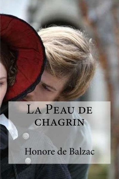 La Peau de chagrin - Honore De Balzac - Książki - Createspace Independent Publishing Platf - 9781533134264 - 7 maja 2016