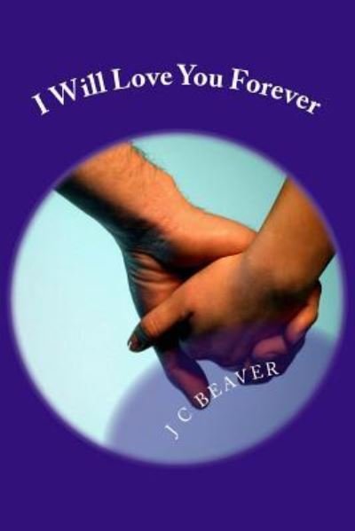 Cover for J C Beaver · I will Love you Forever (Paperback Book) (2016)