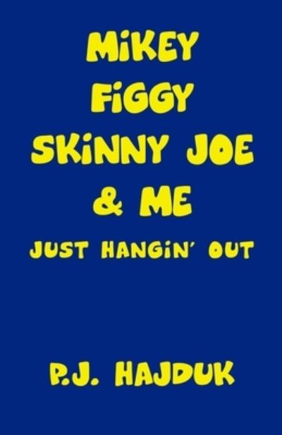 Cover for P J Hajduk · Mikey Figgy Skinny Joe &amp; Me (Paperback Book) (2016)