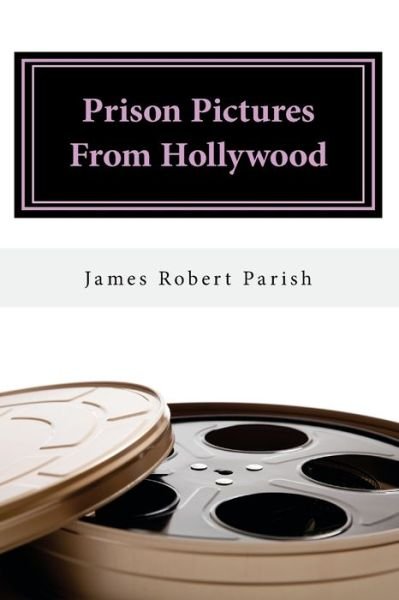 Prison Pictures From Hollywood - James Robert Parish - Kirjat - Createspace Independent Publishing Platf - 9781537727264 - keskiviikko 30. marraskuuta 2016