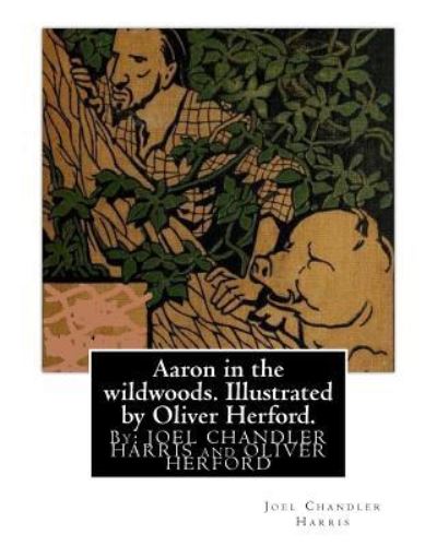 Cover for Oliver Herford · Aaron in the wildwoods. Illustrated by Oliver Herford. By (Pocketbok) (2016)