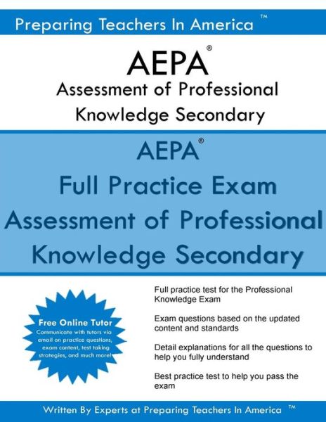 AEPA Assessment of Professional Knowledge Secondary - Preparing Teachers in America - Książki - Createspace Independent Publishing Platf - 9781540402264 - 16 listopada 2016